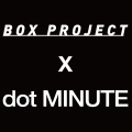 BOX PROJECT x dot MINUTE.jpg